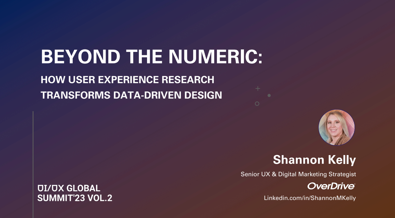Geekle UIUX Summit 2023 Vol 2 - Beyond the Numeric: How UXR Transforms Data-Driven Design